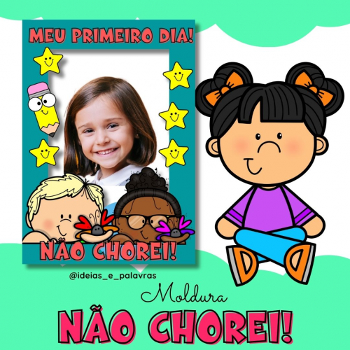 Moldura para fotos Educação Infantil " Não Chorei "